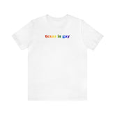 Texas is Gay Pride T-Shirt: LGBTQ+ Flag Gradient Tee